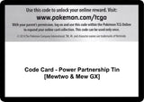 Code Card - Power Partnership Tin [Mewtwo & Mew GX] - Pokémon