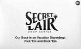 Secret Lair Drop: Our Boss is on Vacation Superdrop: Pick 'Em and Stick 'Em - Non-Foil Edition - Magic: The Gathering